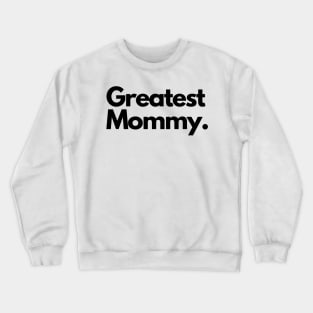 greatest mommy Crewneck Sweatshirt